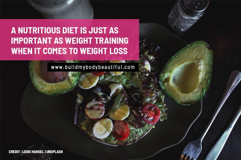 A nutritious diet is just as important as weight training when it comes to weight loss