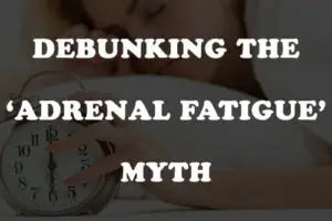 Debunking the adrenal fatigue myth