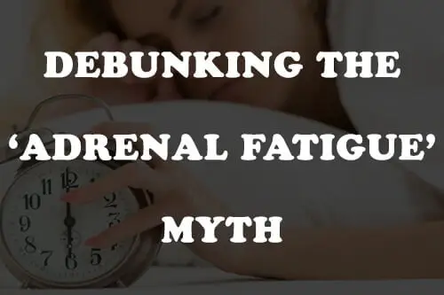 Debunking the adrenal fatigue myth